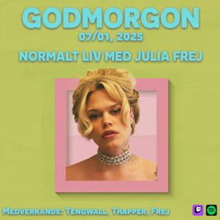 7/1, 2025 - Normalt liv med Julia Frej