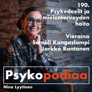 190. Psykedeelit ja mielenterveyden hoito. Vieraina Samuli Kangaslampi ja Jarkko Rantanen.