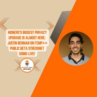 Monero’s Biggest Privacy Upgrade is Almost Here: Justin Berman on FCMP++ Stressnet Go Live! | EPI 382