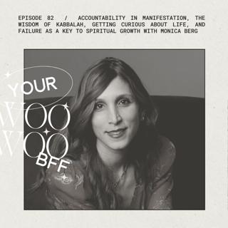 Accountability in Manifestation, the Wisdom of Kabbalah, Getting Curious About Life, and Failure as a Key to Spiritual Growth with Monica Berg