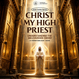 CHRIST MY HIGH PRIEST (Understanding The Melchizedek Order)