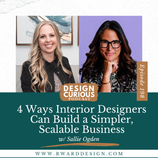 198 | 4 Ways Interior Designers Can Build a Simpler, Scalable Business With Sallie Ogden