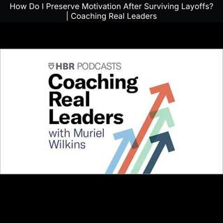 How Do I Preserve Motivation After Surviving Layoffs? | Coaching Real Leaders