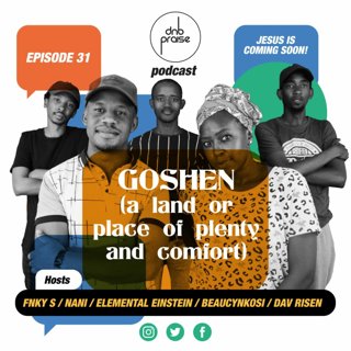 dNb Praise podCast - Goshen (A Land Or Place Of Plenty & Comfort)