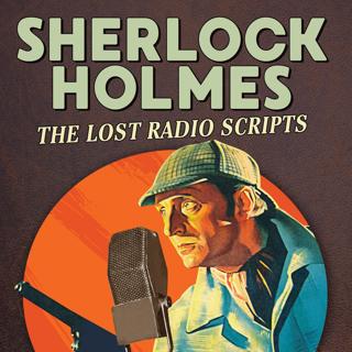 Sherlock Holmes: The Lost Radio Scripts