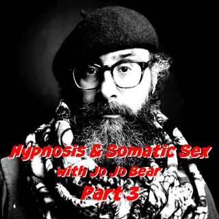 INTERVIEW - JoJo Bear - Hypnosis and Somatic Sex - Part 3