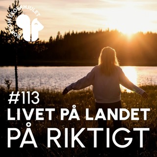113. Livet på landet - på riktigt