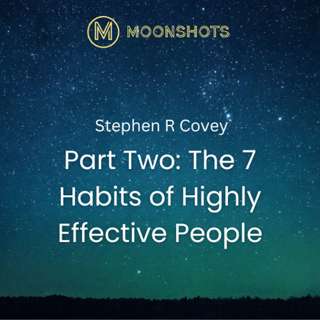 Stephen R Covey: Part Two: The 7 Habits of Highly Effective People