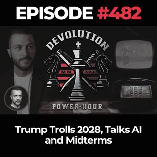 Devolution Power Hour Ep. 482: Trump Trolls 2028, Talks AI and Midterms