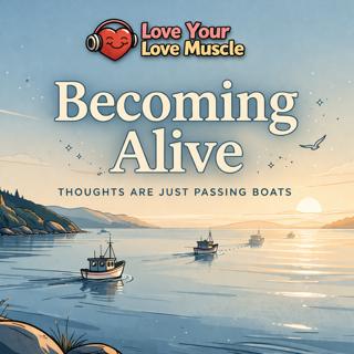 Love Your Love Muscle - Becoming Alive