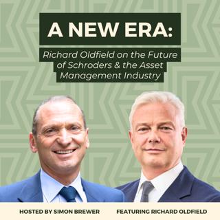 A New Era: Richard Oldfield on the Future of Schroders and the Asset Management industry