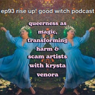 ep93: queerness as magic, transforming harm and scam artists with krysta venora