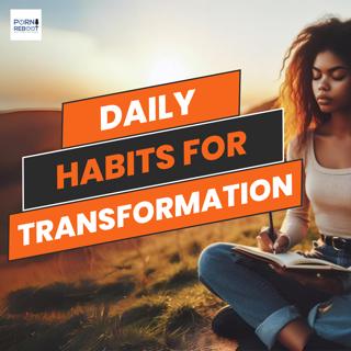 The Porn Reboot Podcast Episode 573: Daily Preparation