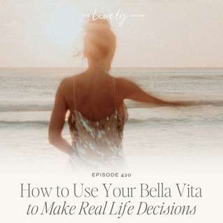 TLS 420 How to Use Your Bella Vita to Make Real Life Decisions