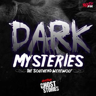 Dark Mysteries - The Southend Werewolf