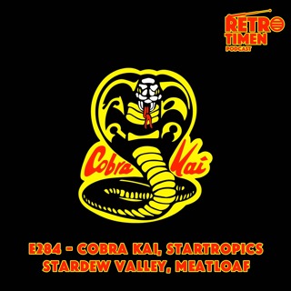 E284 - Cobra Kai, StarTropics, Stardew Valley, Meatloaf
