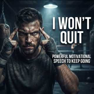 I WON’T QUIT – Powerful Motivational Speech to Keep Going