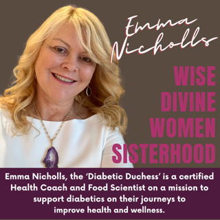The Wise Divine Women presents Emma Nicholls, the ‘Diabetic Duchess’ a Certified Health Coach who supports diabetics on their journeys to improved health and wellness