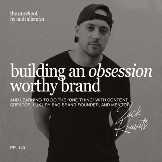 Building an obsession worthy brand (and learning to do the "One Thing") with content creator, luxury bag brand founder, and mentor Zack Kravits
