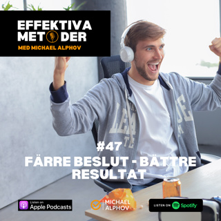 #47 Färre beslut - Bättre resultat