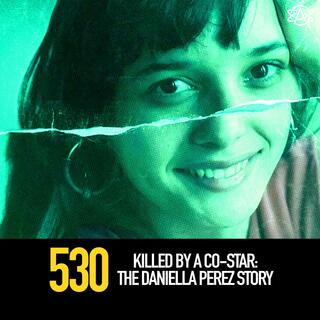 530 - Killed By A Co-Star: The Daniella Perez Story