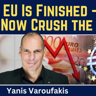 Yanis Varoufakis: EU Is Finished & China Can Now Pull the Plug on the U.S. Economy
