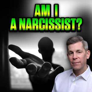 Am I a Narcissist? The Hidden Patterns Behind the Label Part 2 | Epi 108