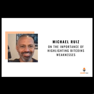 Michael Ruiz on the importance of highlighting Bitcoins weaknesses