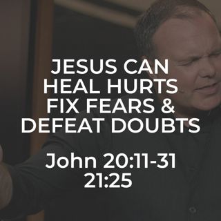 John #44 - Jesus Can Heal Hurts, Fix Fears, and Defeat Doubts