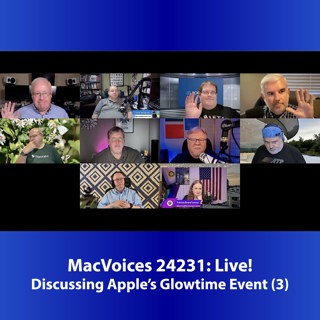 MacVoices #24231: Live! - Discussing Apple's Glowtime Event (3)