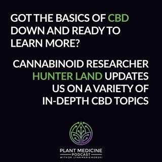 CBD: Beyond the Basics with Cannabinoid Researcher Hunter Land