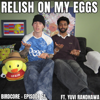 E61 - Relish On My Eggs ft. Yuvi Randhawa