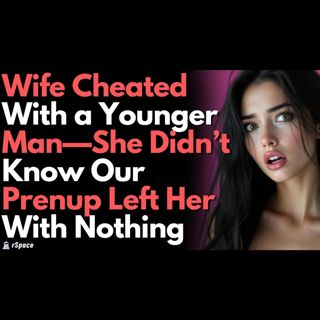 Wife Cheated With a Younger Man—She Didn’t Know Our Prenup Left Her With Nothing