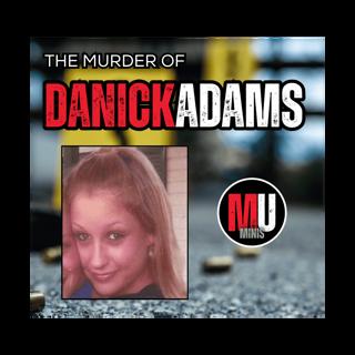 The Murder of Danick Adams (MU MINI) - STILL UNSOLVED