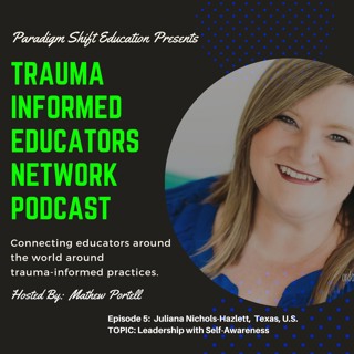 # 5 Juliana Nichols-Hazlett-Trauma Informed Educators Network Podcast