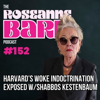 Harvard's Woke Indoctrination Exposed W/ Shabbos Kestenbaum | The Roseanne Barr Podcast #152