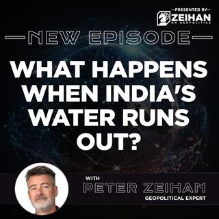What Happens When India's Water Runs Out? || Peter Zeihan