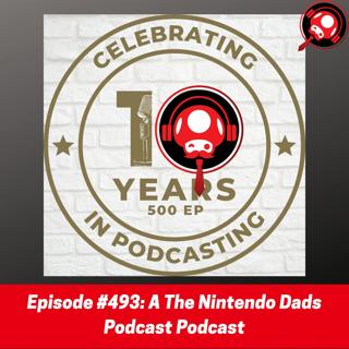 #493: A The Nintendo Dads Podcast Podcast