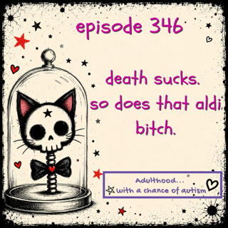 346) Death Sucks. So Does That Aldi Bitch.