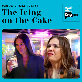 #3006 RHOM S7E16: The Icing on the Cake