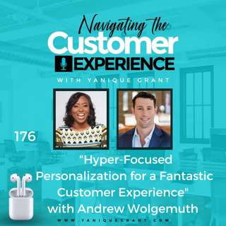 176: Hyper-Focused Personalization for a Fantastic Customer Experience with Andrew Wolgemuth