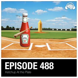488: Ketchup At the Plate
