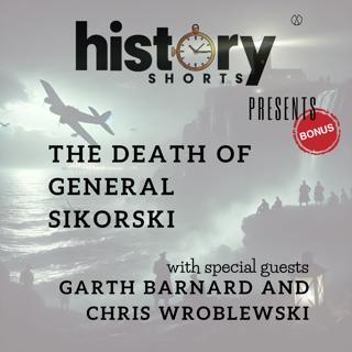 BONUS Deep Dive: The Death of General Sikorski