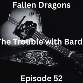 Fallen Dragons Episode 52: The Trouble with Bards