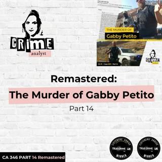 Ep 346: Remastered: The Murder of Gabby Petito, Part 14