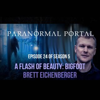 S5EP24 - The Flash Of Beauty - Bigfoot - Brett Eichenberger