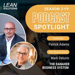 Podcast Spotlight: The Danaher Business System With Mark Deluzio