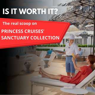 Is it worth it? The real scoop on Princess Cruises' Sanctuary Collection