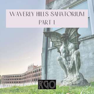 39. The Real Ghosts Of...Waverly Hills Sanatorium: Part 1