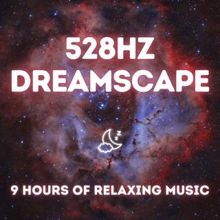 528 Hz Dreamscape — 9 Hours of Calming Music for Sleep